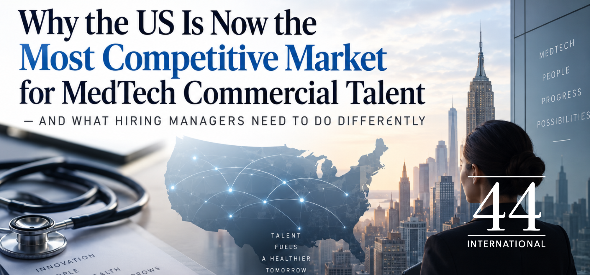 Why the US Is Now the Most Competitive Market for MedTech Commercial Talent — and What Hiring Managers Need to Do Differently